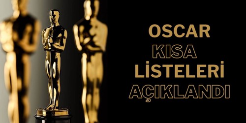 Oscar Kısa Listeleri Açıklandı! Filmler 12 Kategoride Sıralandı