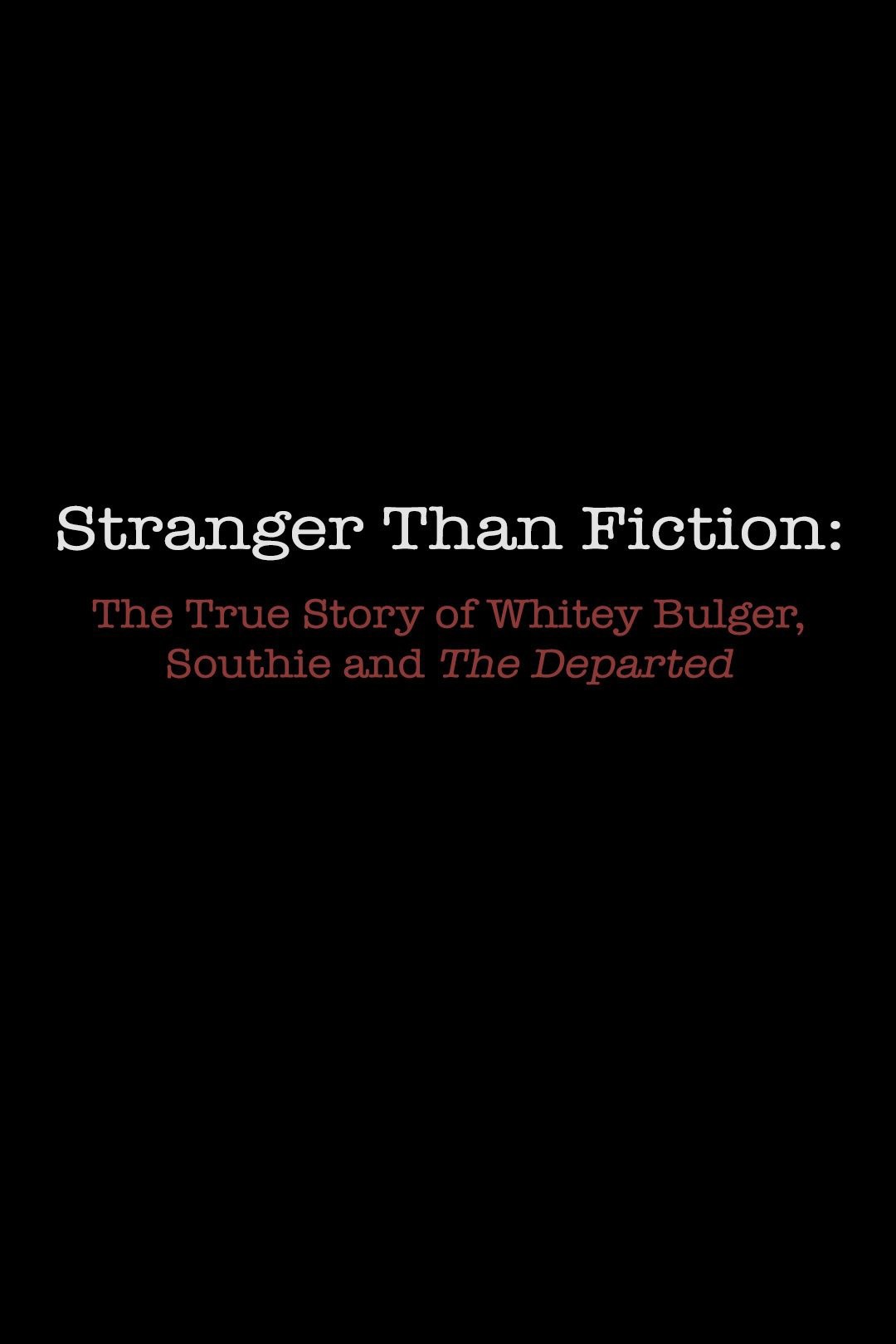 Stranger Than Fiction: The True Story of Whitey Bulger, Southie and 'The Departed'